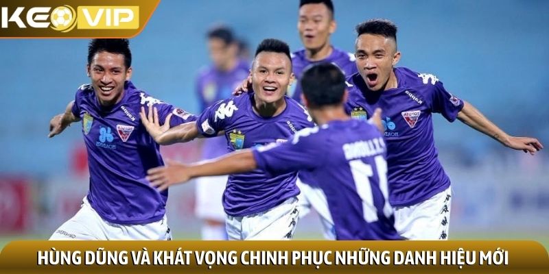 Hùng Dũng và khát vọng chinh phục những danh hiệu mới