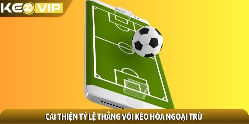 Cải thiện tỷ lệ thắng với kèo hòa ngoại trừ