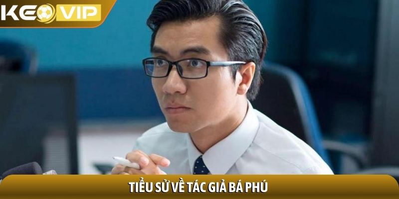 Tiểu sử về tác giả Bá Phú