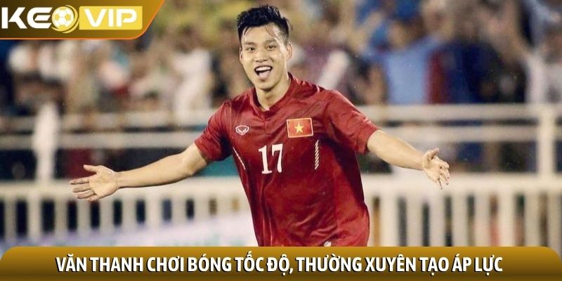 Vũ Văn Thanh - Chân sút tốc độ và kỹ thuật ấn tượng 2 Văn Thanh chơi bóng tốc độ, thường xuyên tạo áp lực